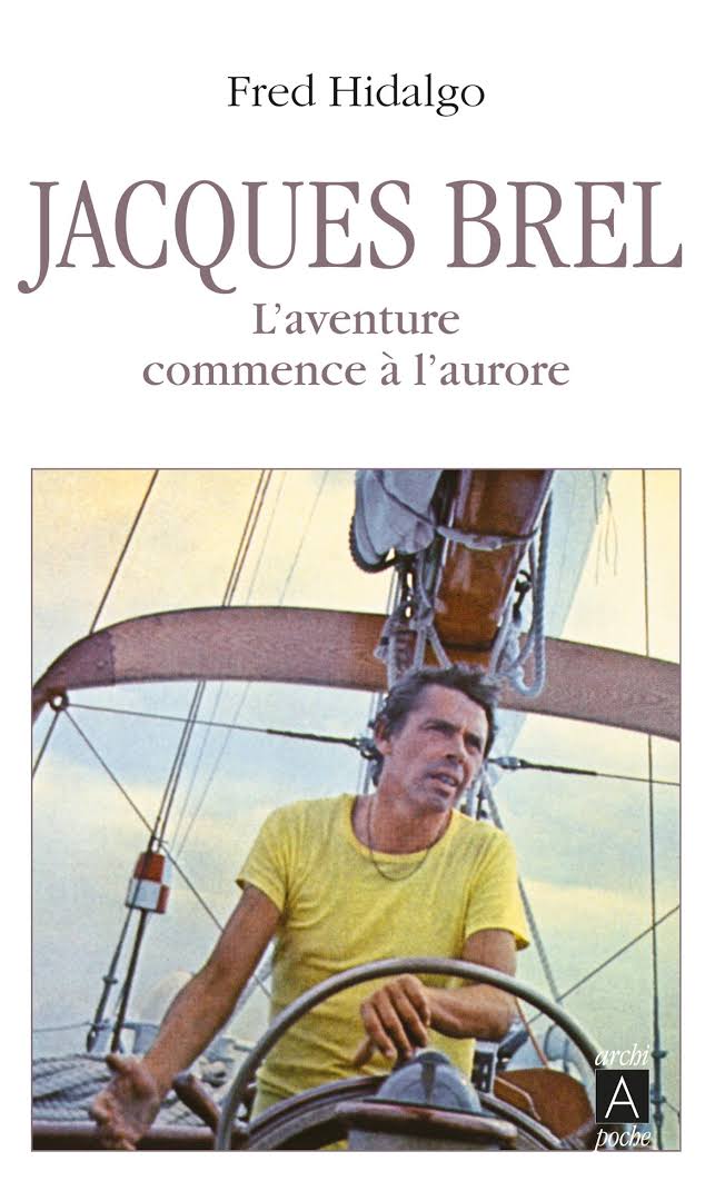 Jacques Brel, l'aventure commence à l'aurore de Fred Hidalgo